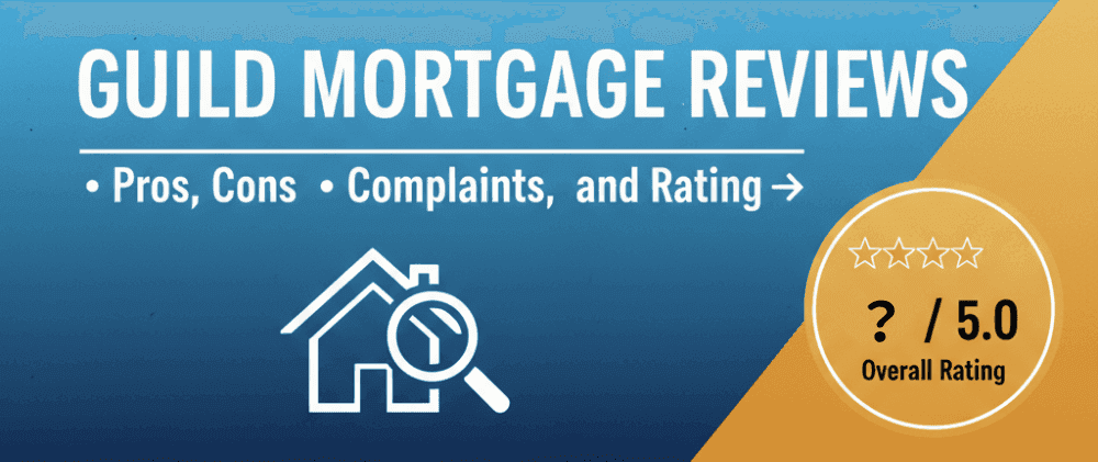 Guild Mortgage Reviews: Pros, Cons, Complaints, and Rating