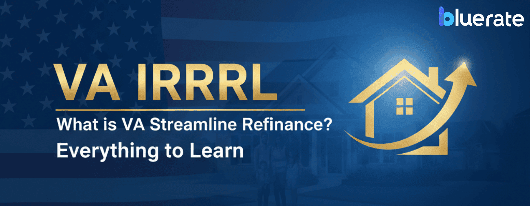 VA IRRRL: What is VA Streamline Refinance? Everything to Learn