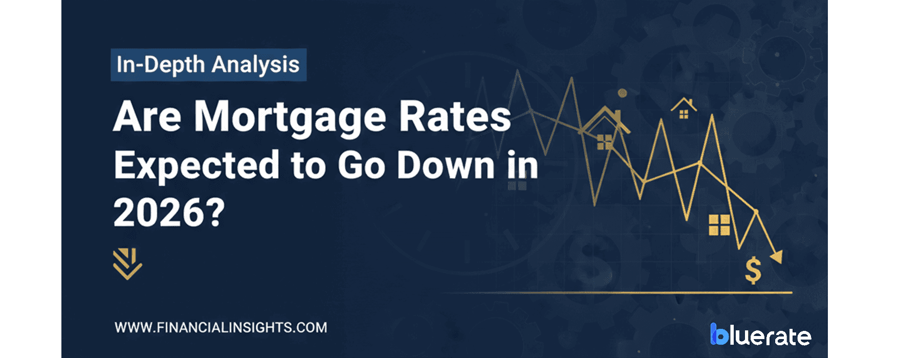 In-Depth Analysis: Are Mortgage Rates Expected to Go Down in 2026?