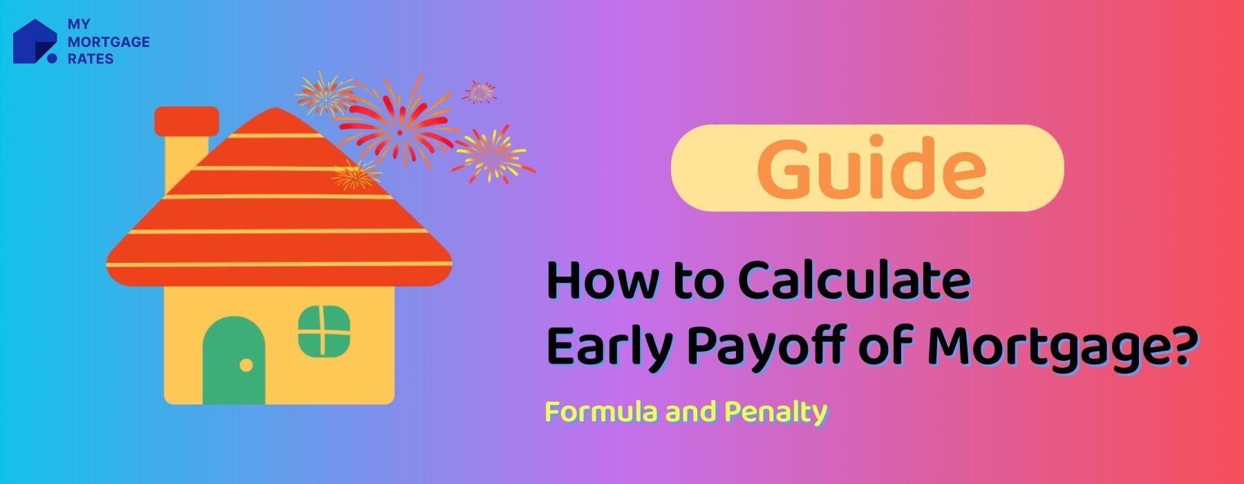 How to Calculate Early Payoff of Mortgage? Formula and Penalty