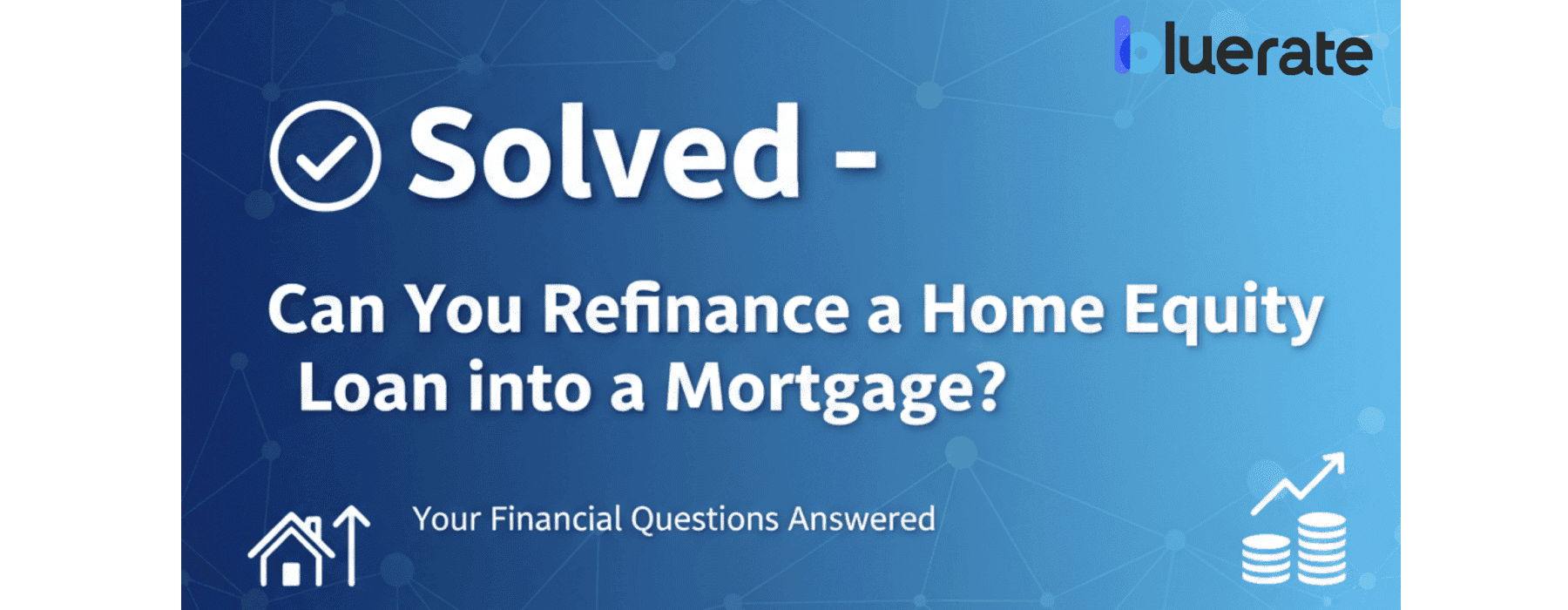 Solved - Can You Refinance a Home Equity Loan into a Mortgage?