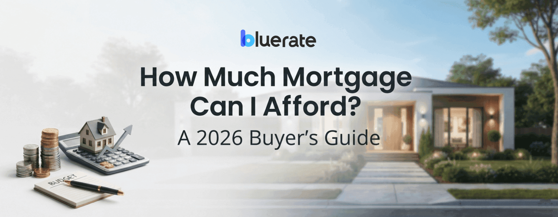How Much Mortgage Can I Afford? A 2026 Buyer's Guide