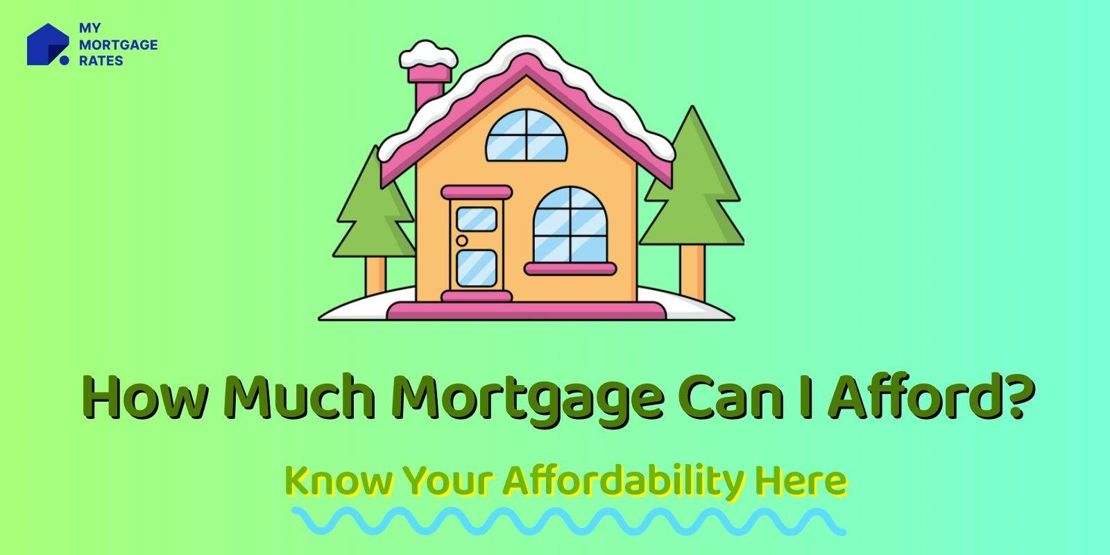 How Much Mortgage Can I Afford? Know Your Affordability