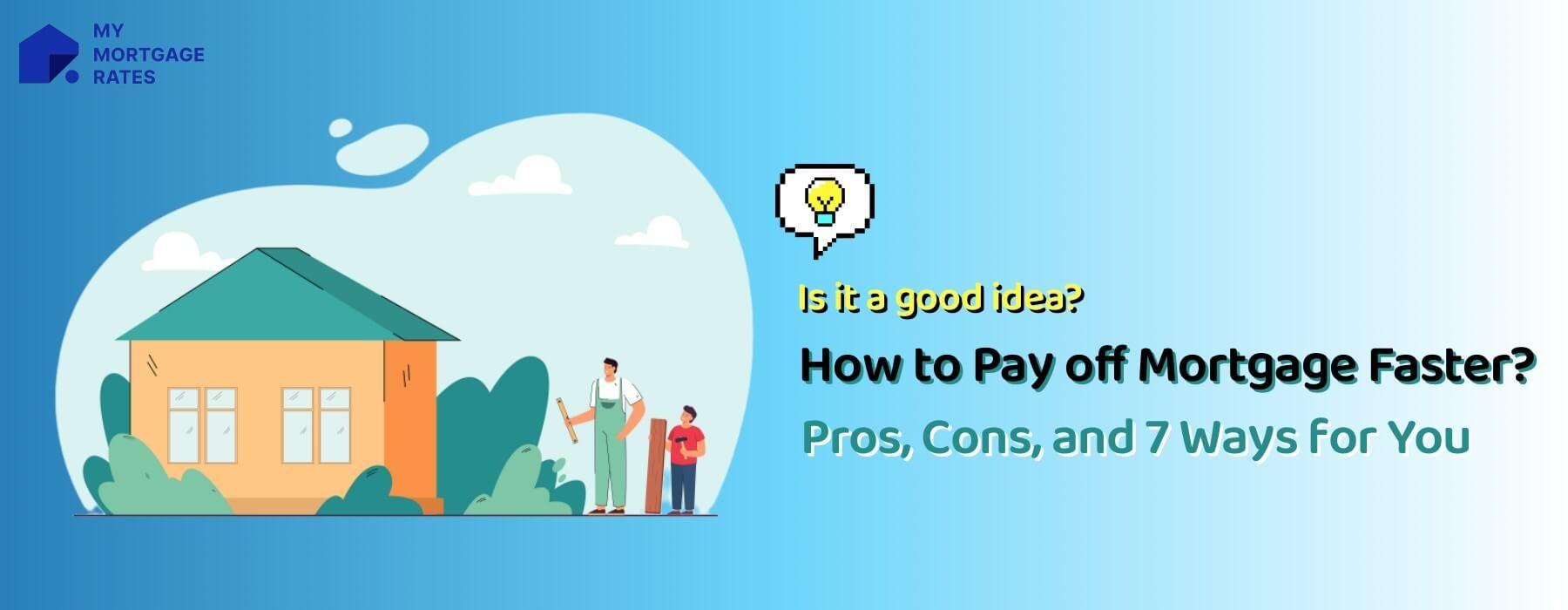 How to Pay off Mortgage Faster? Pros, Cons, and 7 Ways for You