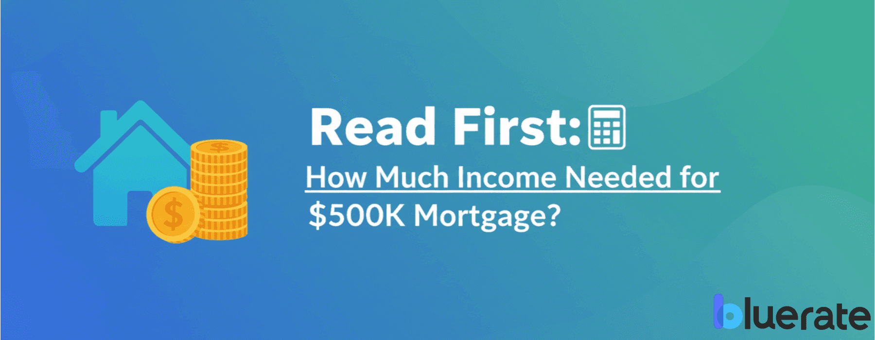 Read First: How Much Income Needed for 500K Mortgage?