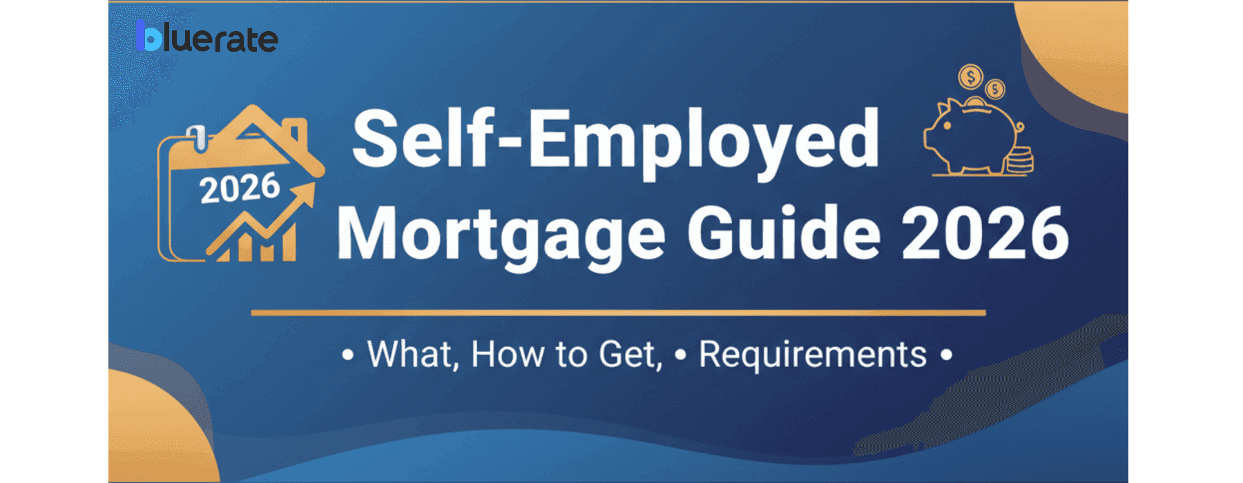 Self-Employed Mortgage Guide 2026: How to Get, Requirements