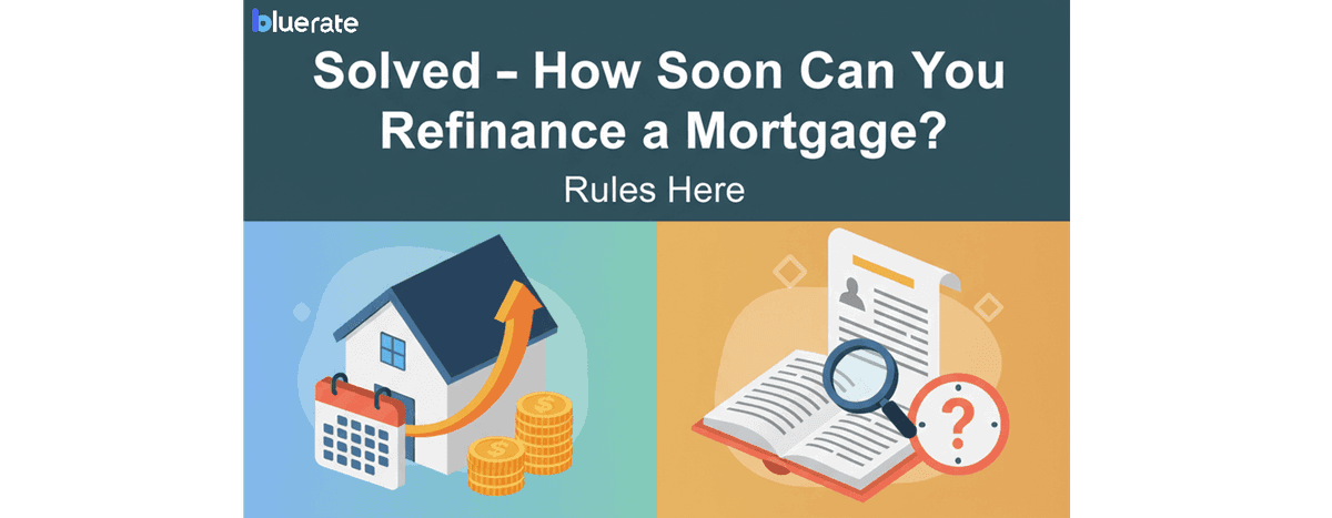 Rfinances Solved - How Soon Can You Refinance a Mortgage? Rules Here